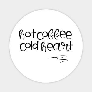 Hot coffee cold heart Magnet